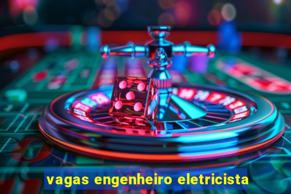 vagas engenheiro eletricista